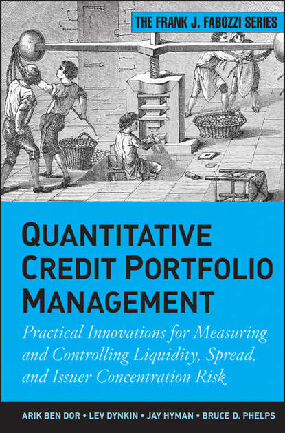 Lev  Dynkin - Quantitative Credit Portfolio Management. Practical Innovations for Measuring and Controlling Liquidity, Spread, and Issuer Concentration Risk