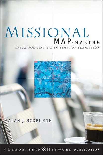 Alan Roxburgh — Missional Map-Making. Skills for Leading in Times of Transition