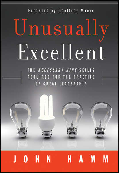 John  Hamm - Unusually Excellent. The Necessary Nine Skills Required for the Practice of Great Leadership