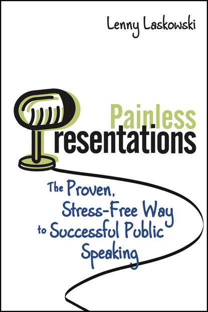 Lenny  Laskowski - Painless Presentations. The Proven, Stress-Free Way to Successful Public Speaking