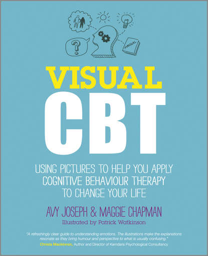 Avy Joseph — Visual CBT. Using pictures to help you apply Cognitive Behaviour Therapy to change your life