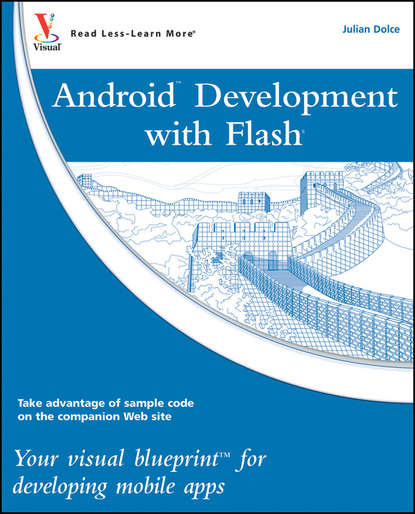 Julian Dolce — Android Development with Flash. Your visual blueprint for developing mobile apps
