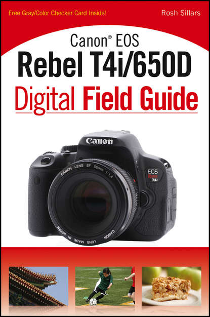 Rosh  Sillars - Canon EOS Rebel T4i/650D Digital Field Guide