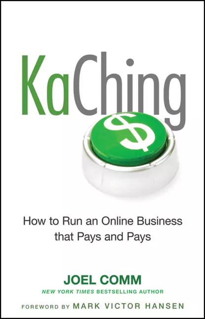 Обложка книги KaChing: How to Run an Online Business that Pays and Pays, Марк Виктор Хансен