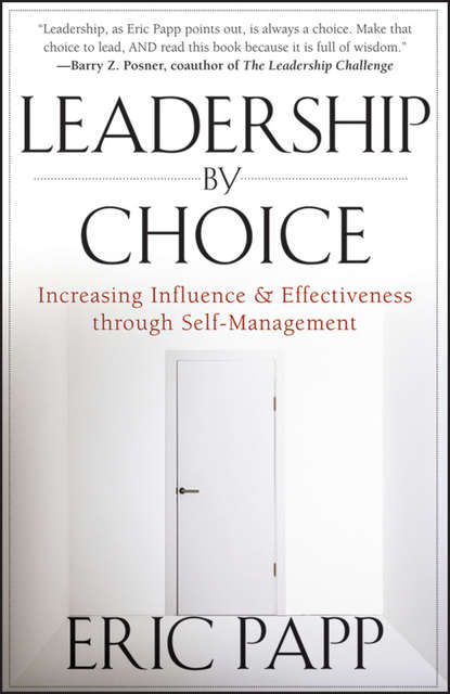 Leadership by Choice. Increasing Influence and Effectiveness through Self-Management