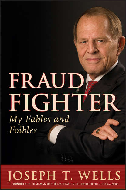 Joseph Wells T. - Fraud Fighter. My Fables and Foibles