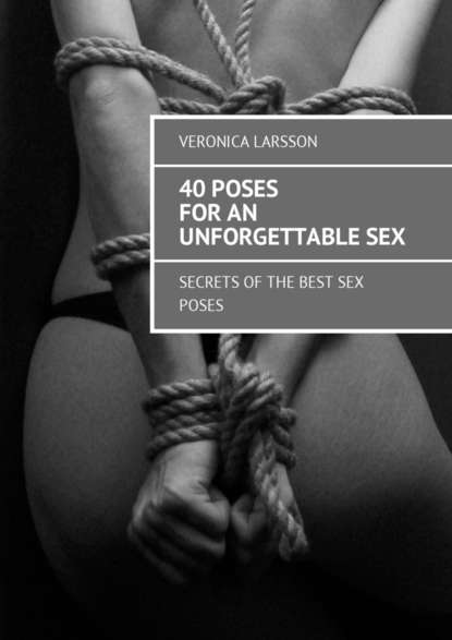 Вероника Ларссон — 40 poses for an unforgettable sex. Secrets of the best sex poses