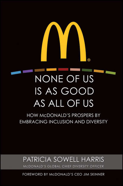 None of Us is As Good As All of Us. How McDonald's Prospers by Embracing Inclusion and Diversity (Patricia Harris Sowell). 