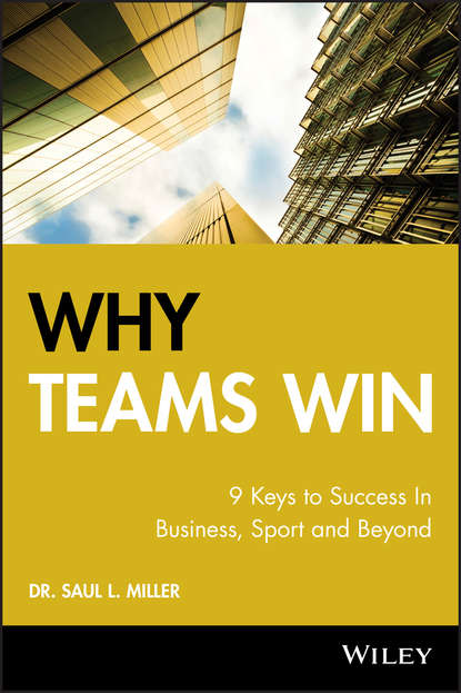 Why Teams Win. 9 Keys to Success In Business, Sport and Beyond