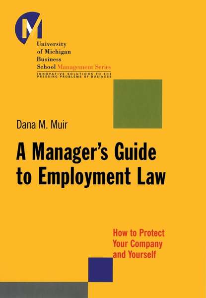 Dana Muir M. - A Manager's Guide to Employment Law. How to Protect Your Company and Yourself