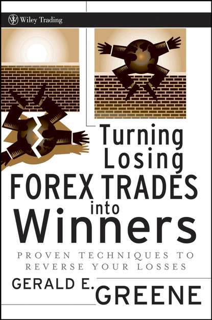 Turning Losing Forex Trades into Winners. Proven Techniques to Reverse Your Losses (Gerald Greene E.). 