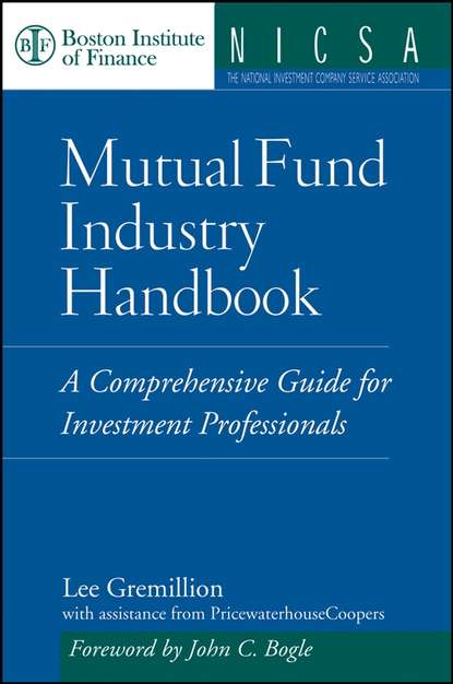 Lee  Gremillion - Mutual Fund Industry Handbook. A Comprehensive Guide for Investment Professionals
