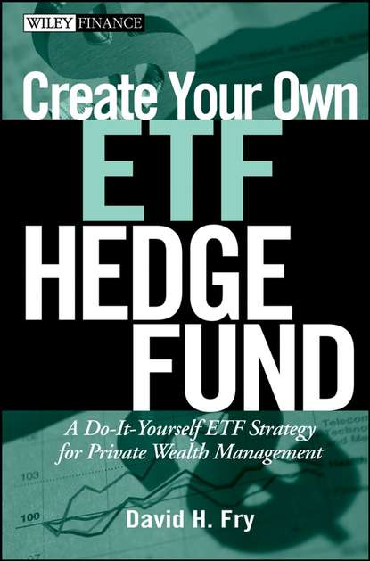 Create Your Own ETF Hedge Fund. A Do-It-Yourself ETF Strategy for Private Wealth Management (David  Fry). 