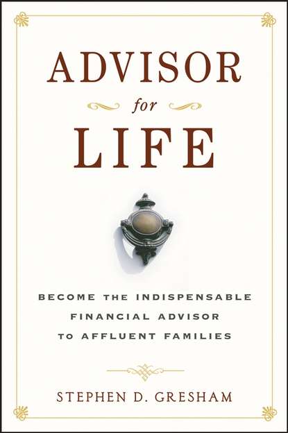 Stephen Gresham D. - Advisor for Life. Become the Indispensable Financial Advisor to Affluent Families