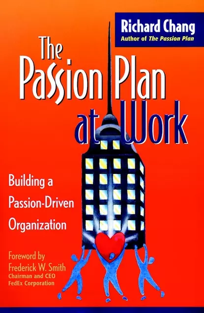 Обложка книги The Passion Plan at Work. Building a Passion-Driven Organization, Richard Chang Y.