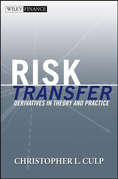 Risk Transfer. Derivatives in Theory and Practice - Christopher Culp L.