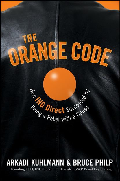 The Orange Code. How ING Direct Succeeded by Being a Rebel with a Cause (Bruce  Philp). 