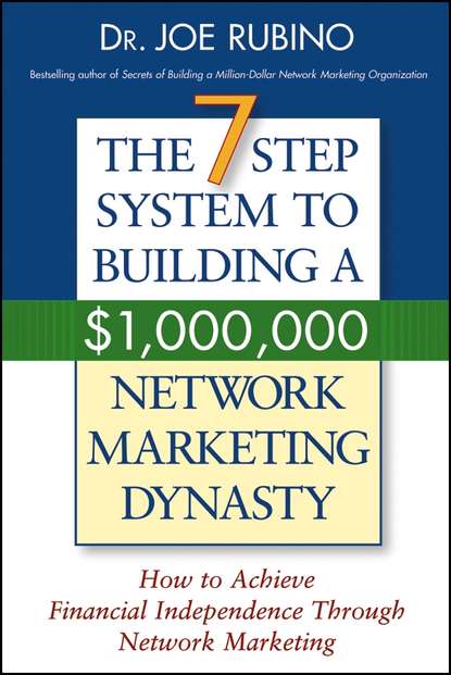 Joe  Rubino - The 7-Step System to Building a $1,000,000 Network Marketing Dynasty. How to Achieve Financial Independence through Network Marketing