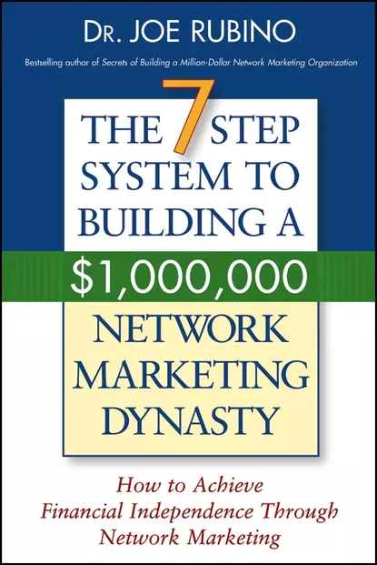 Обложка книги The 7-Step System to Building a $1,000,000 Network Marketing Dynasty. How to Achieve Financial Independence through Network Marketing, Joe  Rubino