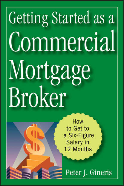 Peter Gineris J. - Getting Started as a Commercial Mortgage Broker. How to Get to a Six-Figure Salary in 12 Months