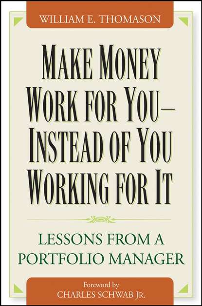 Make Money Work For You--Instead of You Working for It. Lessons from a Portfolio Manager (William  Thomason). 