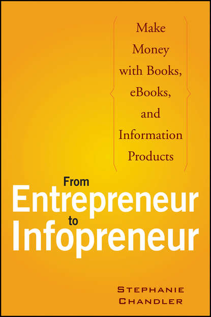 Stephanie  Chandler - From Entrepreneur to Infopreneur. Make Money with Books, eBooks, and Information Products