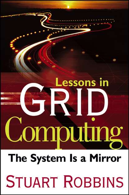 Stuart Robbins — Lessons in Grid Computing. The System Is a Mirror