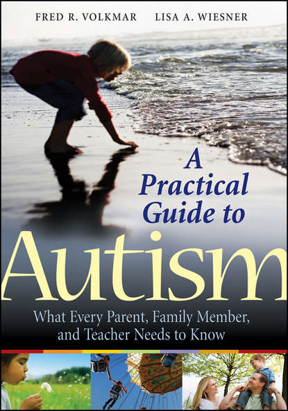 Fred Volkmar R. - A Practical Guide to Autism. What Every Parent, Family Member, and Teacher Needs to Know