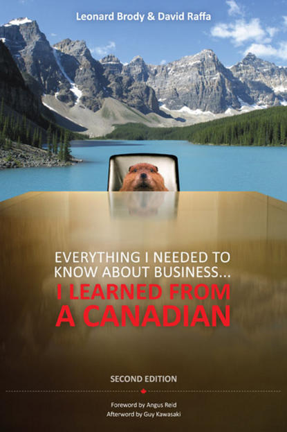 Leonard  Brody - Everything I Needed to Know About Business ... I Learned from a Canadian