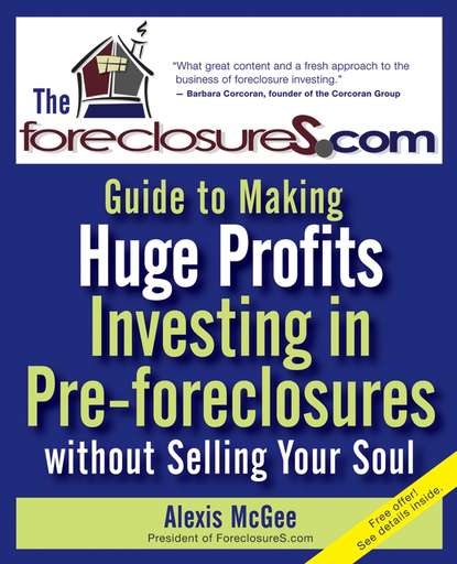 Alexis  McGee - The Foreclosures.com Guide to Making Huge Profits Investing in Pre-Foreclosures Without Selling Your Soul