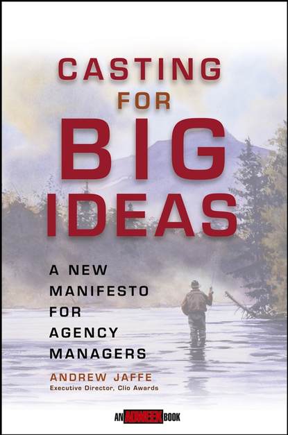 Andrew  Jaffe - Casting for Big Ideas. A New Manifesto for Agency Managers