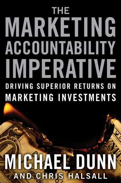 The Marketing Accountability Imperative. Driving Superior Returns on Marketing Investments (Michael  Dunn). 