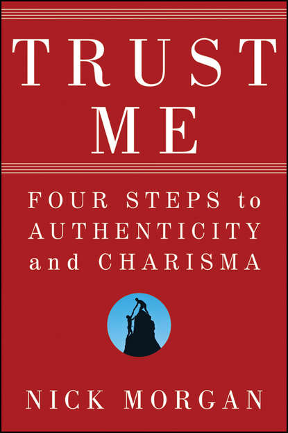 Nick  Morgan - Trust Me. Four Steps to Authenticity and Charisma