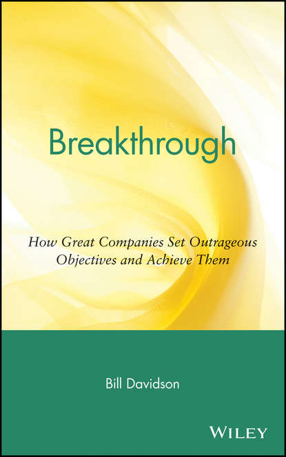 Bill  Davidson - Breakthrough. How Great Companies Set Outrageous Objectives and Achieve Them
