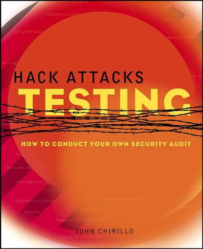 John  Chirillo - Hack Attacks Testing. How to Conduct Your Own Security Audit