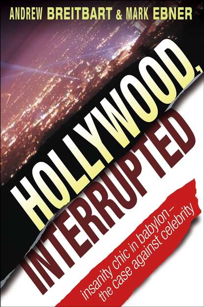 Mark Ebner — Hollywood, Interrupted. Insanity Chic in Babylon -- The Case Against Celebrity