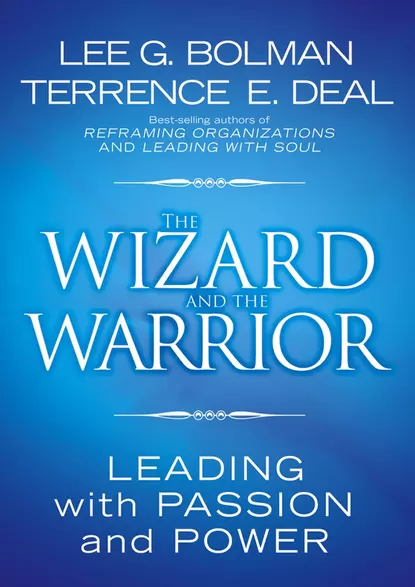 Обложка книги The Wizard and the Warrior. Leading with Passion and Power, Lee Bolman G.