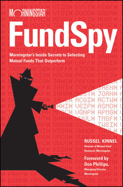 Fund Spy. Morningstar's Inside Secrets to Selecting Mutual Funds that Outperform (Russel  Kinnel). 
