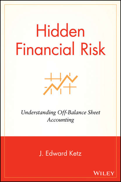 J. Ketz Edward - Hidden Financial Risk. Understanding Off-Balance Sheet Accounting