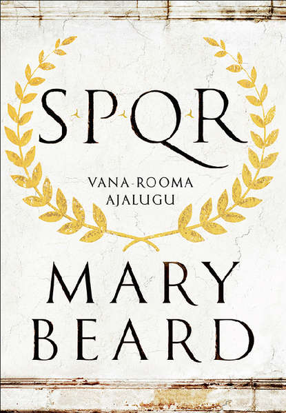 Mary  Beard - SPQR. Vana-Rooma ajalugu