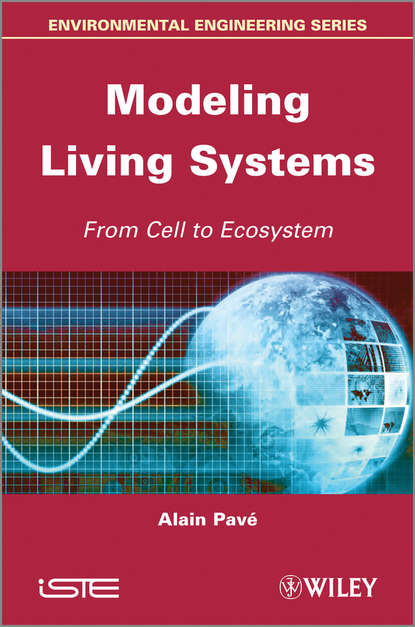 Modeling of Living Systems. From Cell to Ecosystem (Alain  Pave). 