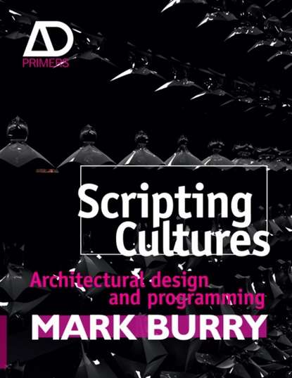 Mark  Burry - Scripting Cultures. Architectural Design and Programming