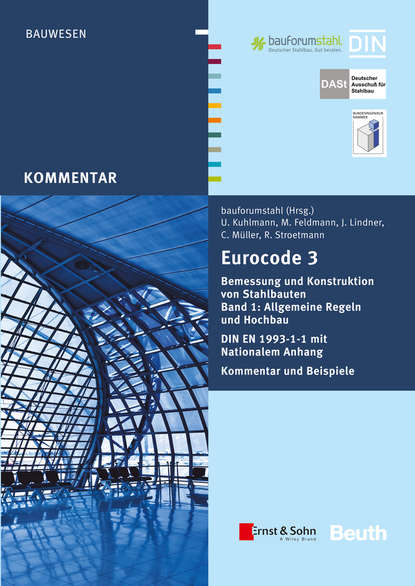 

Eurocode 3 Bemessung und Konstruktion von Stahlbauten. Allgemeine Regeln Hochbau. DIN EN 1993-1-1 mit Nationalem Anhang. Kommentar und Beispiele, Band 1