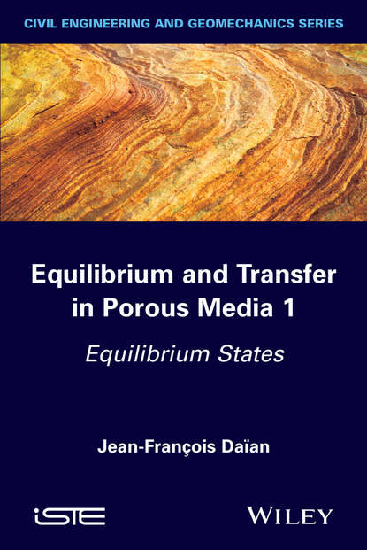 Equilibrium and Transfer in Porous Media 1. Equilibrium States (Jean-François Daïan). 