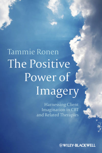 Tammie Ronen — The Positive Power of Imagery. Harnessing Client Imagination in CBT and Related Therapies