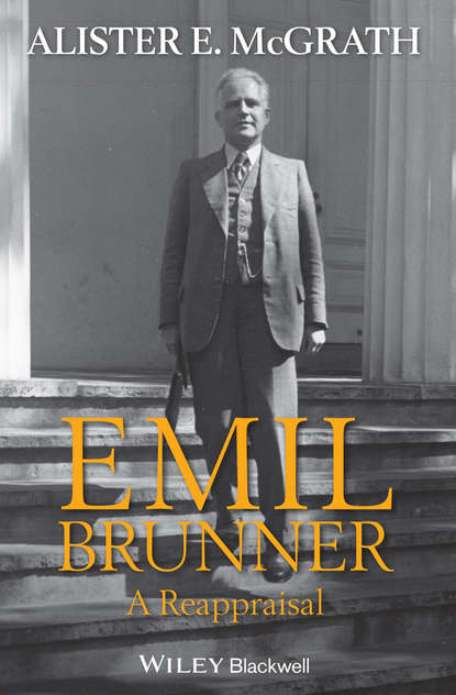 Alister E. McGrath - Emil Brunner. A Reappraisal