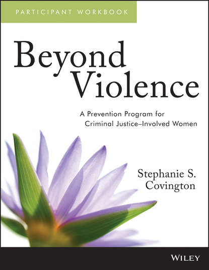 Stephanie S. Covington - Beyond Violence. A Prevention Program for Criminal Justice-Involved Women Participant Workbook