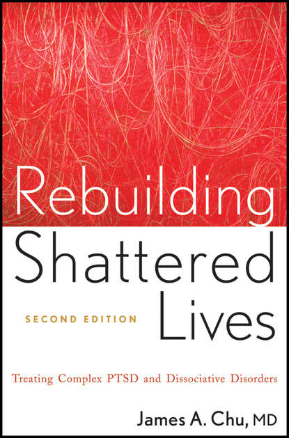 Rebuilding Shattered Lives. Treating Complex PTSD and Dissociative Disorders