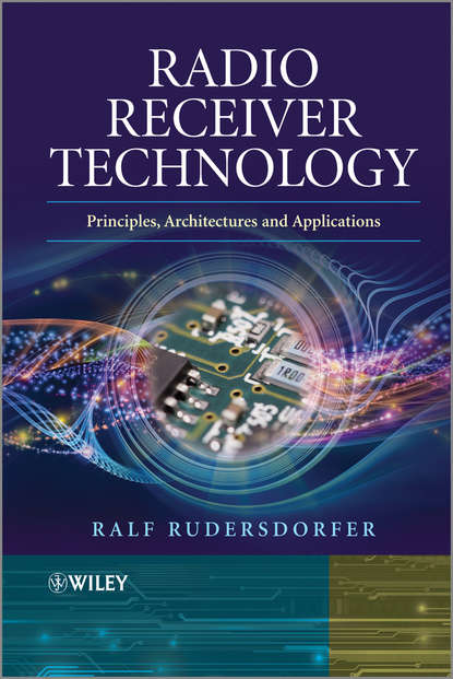 Radio Receiver Technology. Principles, Architectures and Applications - Ralf  Rudersdorfer