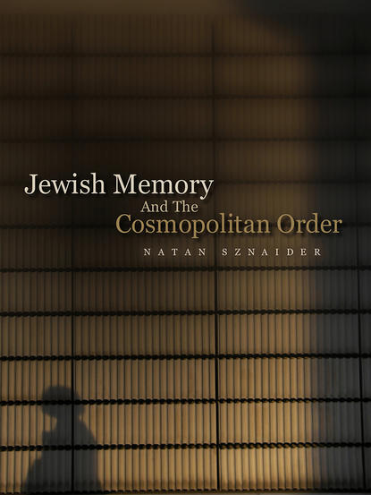 Natan  Sznaider - Jewish Memory And the Cosmopolitan Order